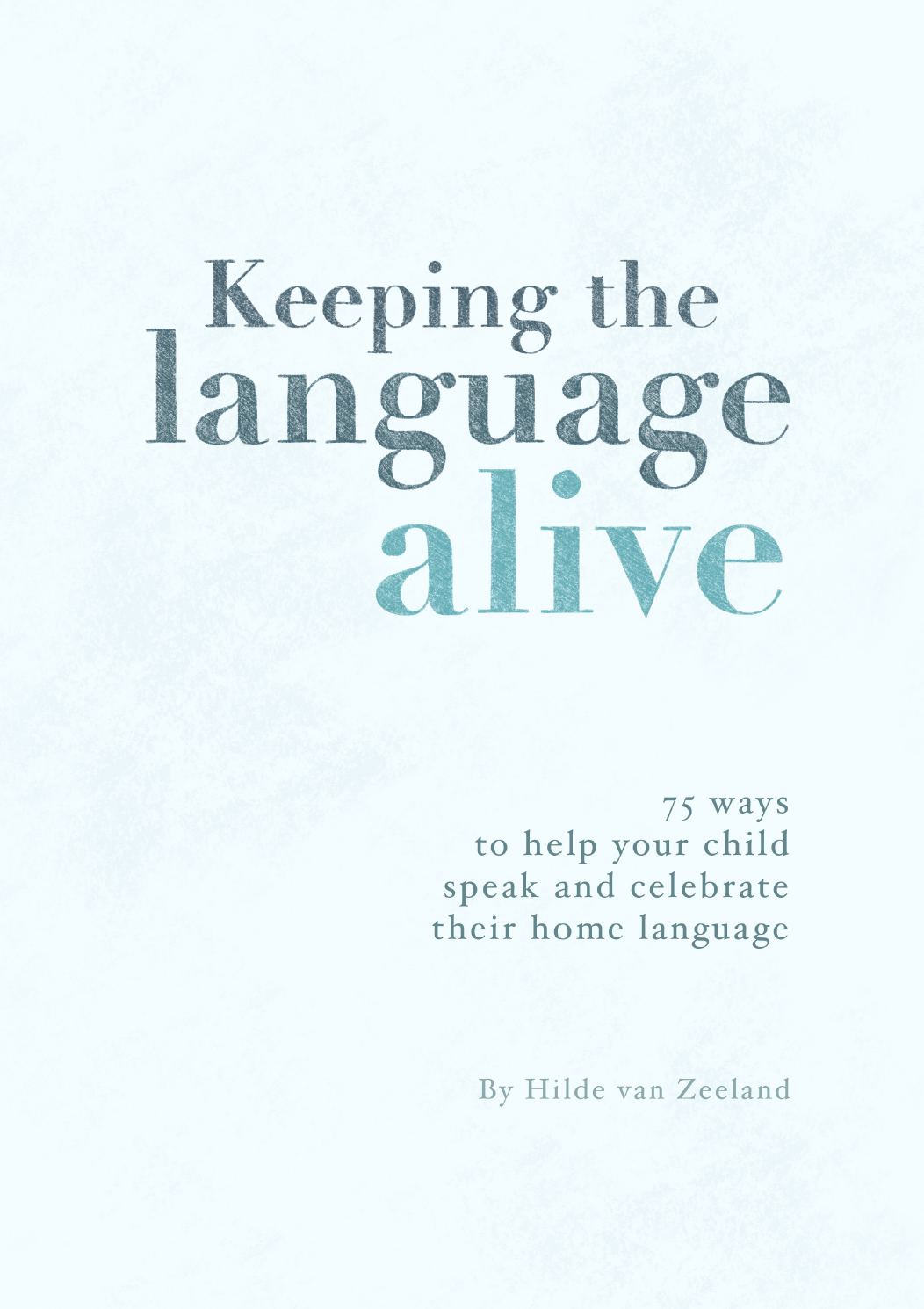 Book cover: Keeping the Language Alive — 75 ways to help your child speak and celebrate their home language